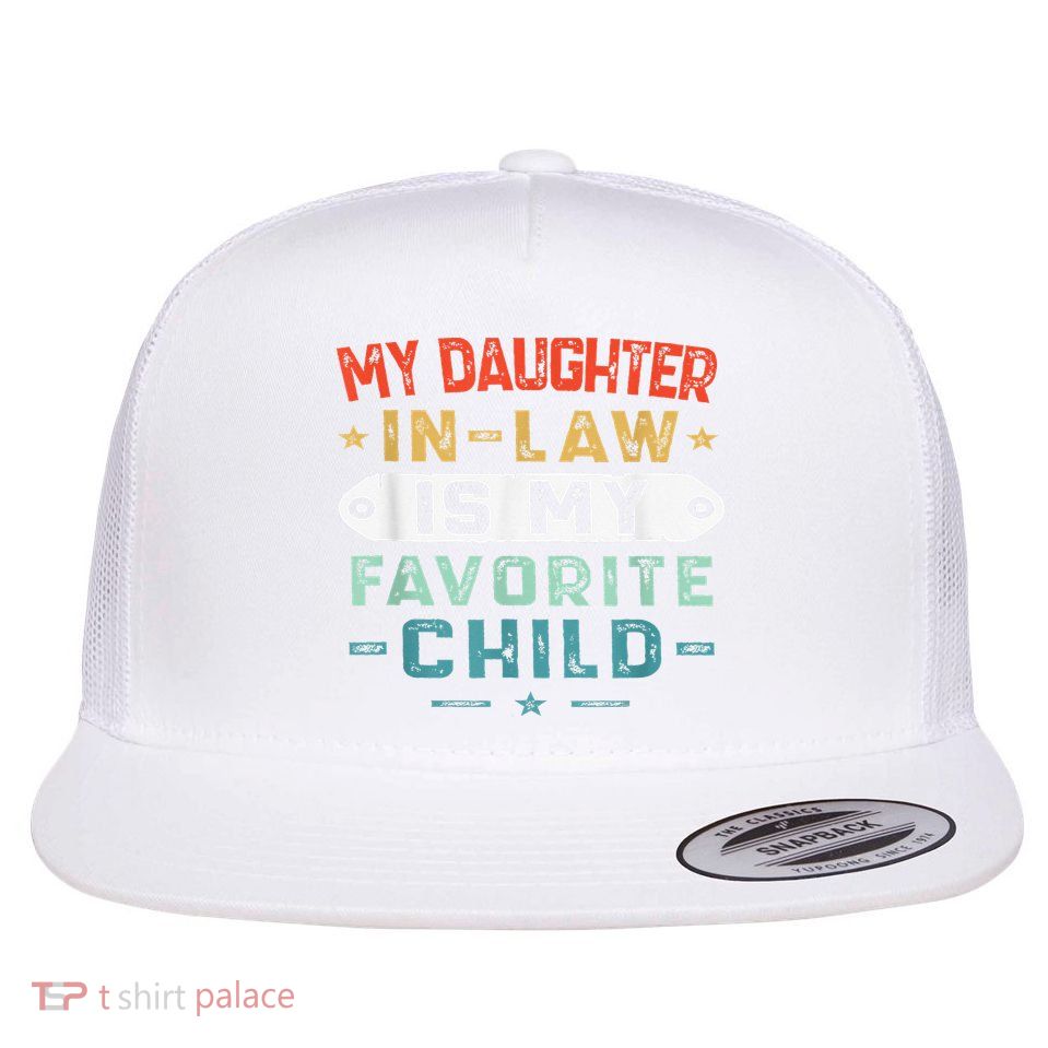My Daughter In Law Is My Favorite Child Funny Family Gifts Flatbill Hat