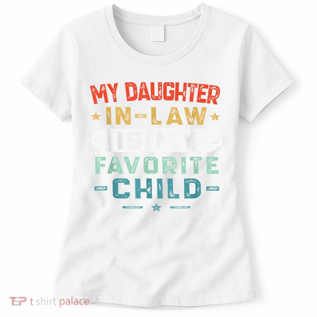 My Daughter In Law Is My Favorite Child Funny Family Gifts Womens T-Shirt