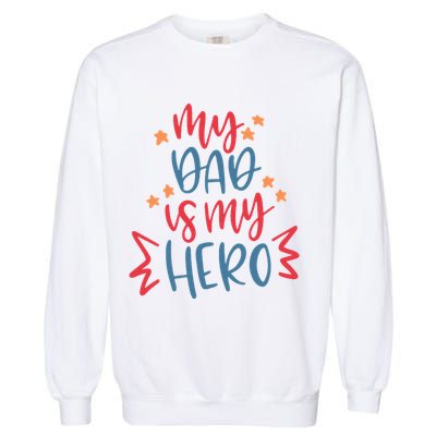 My Dad Is My Hero Cute Gift Garment-Dyed Sweatshirt