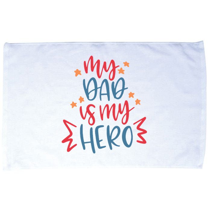 My Dad Is My Hero Cute Gift Microfiber Hand Towel