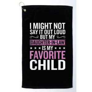 My Daughter In Law Is My Favorite Child Funny Mother Humour Platinum Collection Golf Towel