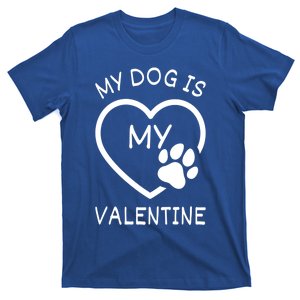 My Dog Is My Valentine Gift Funny Dog Lover Valentines Day Gift T-Shirt