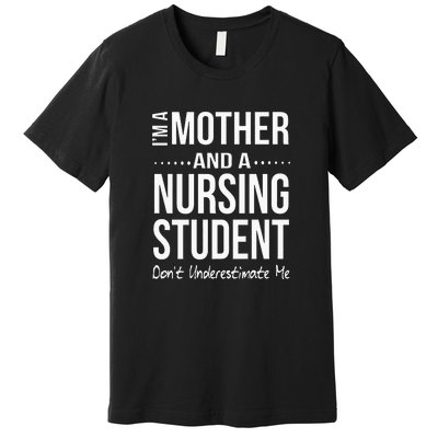 Mother's Day I Am Mother And A Nursing Student Gift Premium T-Shirt