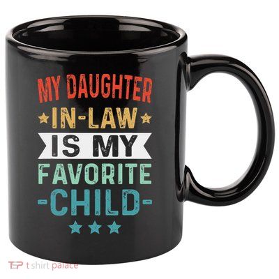 My Daughter In Law Is My Favorite Child Funny Family Gifts 11oz C Handle Ceramic Mug