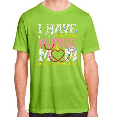 Mother's Day I Have Two Titles Nurse And Mom Adult ChromaSoft Performance T-Shirt