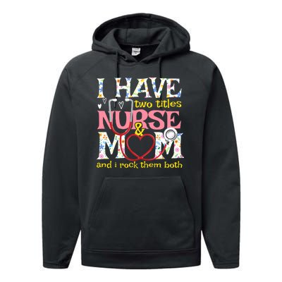 Mother's Day I Have Two Titles Nurse And Mom Performance Fleece Hoodie