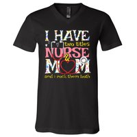 Mother's Day I Have Two Titles Nurse And Mom V-Neck T-Shirt