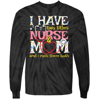 Mother's Day I Have Two Titles Nurse And Mom Tie-Dye Long Sleeve Shirt