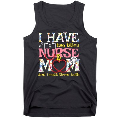 Mother's Day I Have Two Titles Nurse And Mom Tank Top