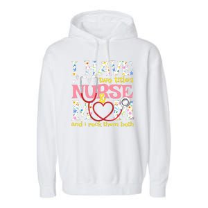 Mother's Day I Have Two Titles Nurse And Mom Garment-Dyed Fleece Hoodie