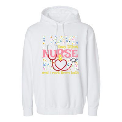 Mother's Day I Have Two Titles Nurse And Mom Garment-Dyed Fleece Hoodie