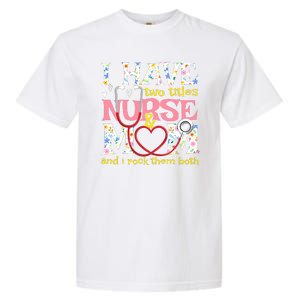 Mother's Day I Have Two Titles Nurse And Mom Garment-Dyed Heavyweight T-Shirt