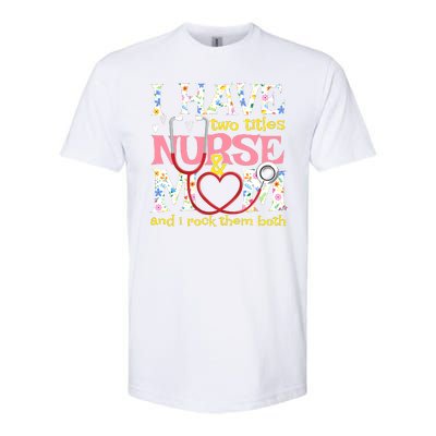 Mother's Day I Have Two Titles Nurse And Mom Softstyle CVC T-Shirt