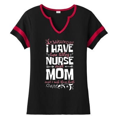 Mother's Day I Have Two Titles Nurse And Mom Gift Ladies Halftime Notch Neck Tee