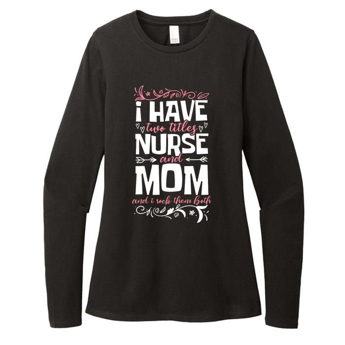 Mother's Day I Have Two Titles Nurse And Mom Gift Womens CVC Long Sleeve Shirt