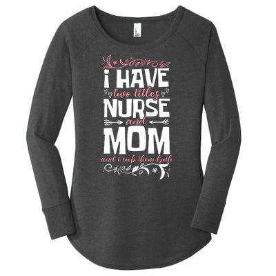 Mother's Day I Have Two Titles Nurse And Mom Gift Women's Perfect Tri Tunic Long Sleeve Shirt