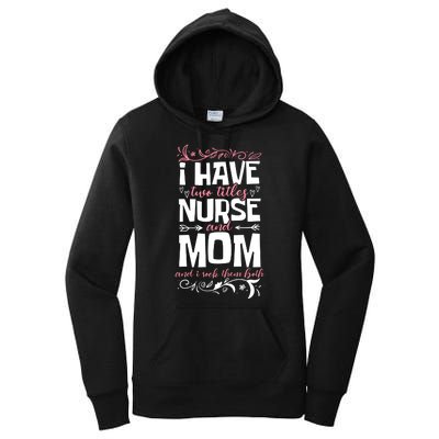 Mother's Day I Have Two Titles Nurse And Mom Gift Women's Pullover Hoodie