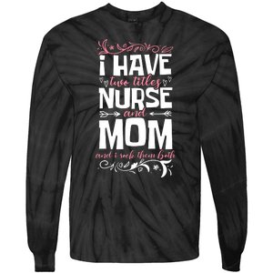 Mother's Day I Have Two Titles Nurse And Mom Gift Tie-Dye Long Sleeve Shirt