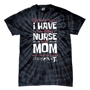 Mother's Day I Have Two Titles Nurse And Mom Gift Tie-Dye T-Shirt