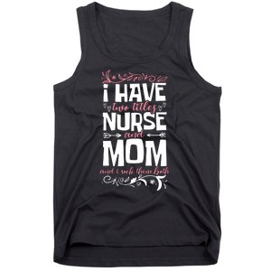 Mother's Day I Have Two Titles Nurse And Mom Gift Tank Top