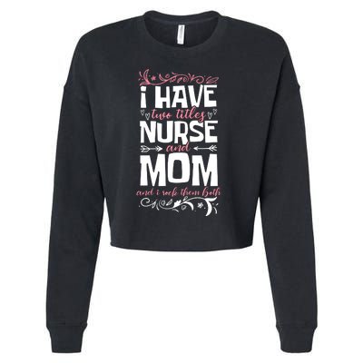 Mother's Day I Have Two Titles Nurse And Mom Gift Cropped Pullover Crew