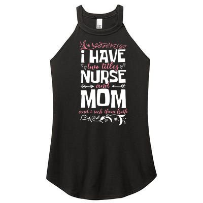 Mother's Day I Have Two Titles Nurse And Mom Gift Women's Perfect Tri Rocker Tank