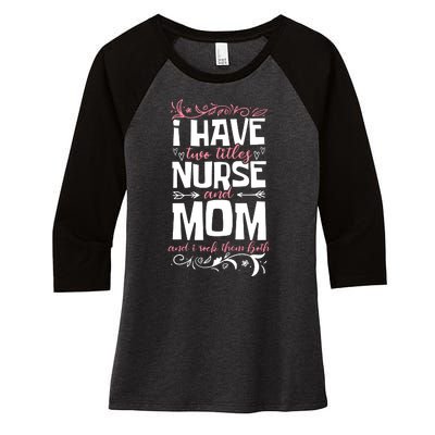 Mother's Day I Have Two Titles Nurse And Mom Gift Women's Tri-Blend 3/4-Sleeve Raglan Shirt