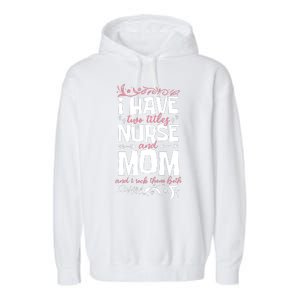 Mother's Day I Have Two Titles Nurse And Mom Gift Garment-Dyed Fleece Hoodie