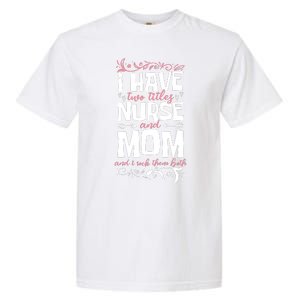 Mother's Day I Have Two Titles Nurse And Mom Gift Garment-Dyed Heavyweight T-Shirt