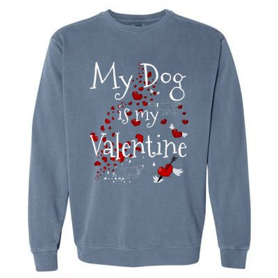 My Dog Is My Valentine Funny Dog Lover Valentines Day Gift Garment-Dyed Sweatshirt