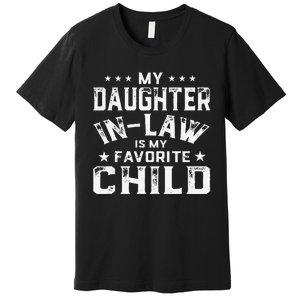 My Daughter In Law Is My Favorite Child Fathers Day in Law Premium T-Shirt