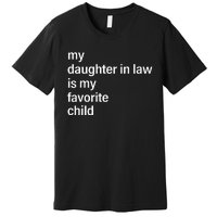 My Daughter In Law Is My Favorite Child FatherS Day In Law Premium T-Shirt