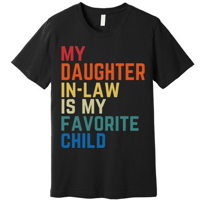 My DaughterInLaw Is My Favorite Child Fathers Day Gift Premium T-Shirt