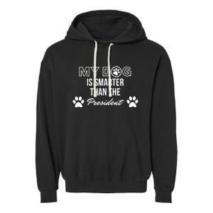 My Dog Is Smarter Than The President. Funny Political Design Garment-Dyed Fleece Hoodie