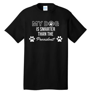 My Dog Is Smarter Than The President. Funny Political Design Tall T-Shirt