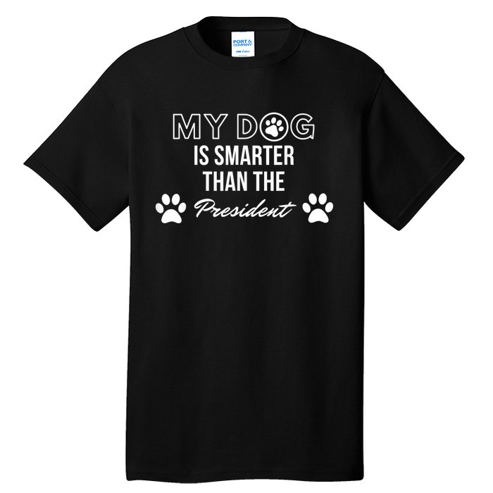 My Dog Is Smarter Than The President. Funny Political Design Tall T-Shirt