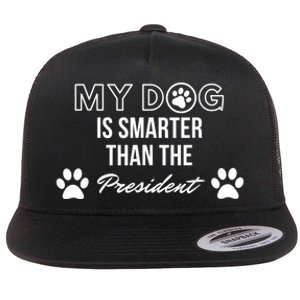 My Dog Is Smarter Than The President. Funny Political Design Flat Bill Trucker Hat