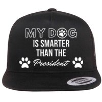 My Dog Is Smarter Than The President. Funny Political Design Flat Bill Trucker Hat