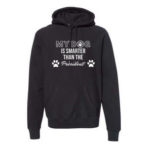 My Dog Is Smarter Than The President. Funny Political Design Premium Hoodie