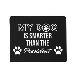 My Dog Is Smarter Than The President. Funny Political Design Mousepad