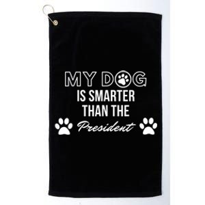 My Dog Is Smarter Than The President. Funny Political Design Platinum Collection Golf Towel