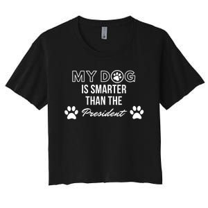 My Dog Is Smarter Than The President. Funny Political Design Women's Crop Top Tee