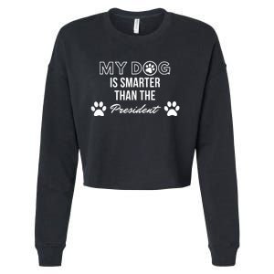 My Dog Is Smarter Than The President. Funny Political Design Cropped Pullover Crew