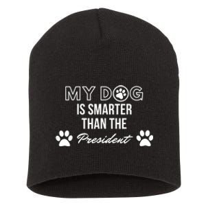 My Dog Is Smarter Than The President. Funny Political Design Short Acrylic Beanie