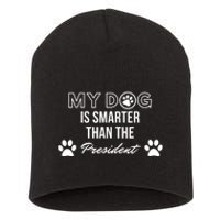 My Dog Is Smarter Than The President. Funny Political Design Short Acrylic Beanie