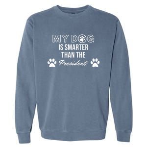 My Dog Is Smarter Than The President. Funny Political Design Garment-Dyed Sweatshirt