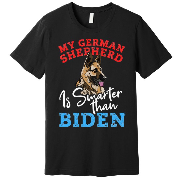 My Dog Is Smarter Than Your President Biden GERMAN SHEPHERD  Premium T-Shirt