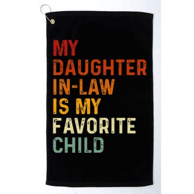 My Daughter In Law Is My Favorite Child Funny Fathers Day Platinum Collection Golf Towel