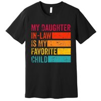 My Daughterinlaw Is My Favorite Child Funny Fathers Day Premium T-Shirt