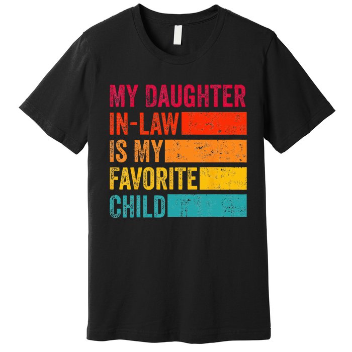 My Daughterinlaw Is My Favorite Child Funny Fathers Day Premium T-Shirt